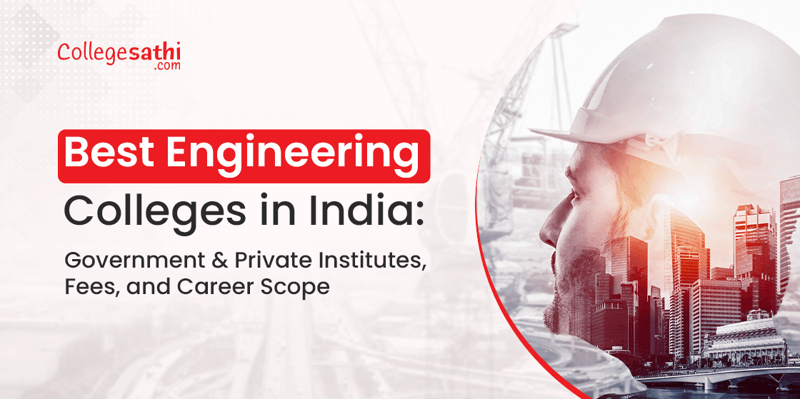 Best Engineering Colleges in India: Government & Private Institutes, Fees, and Career Scope
