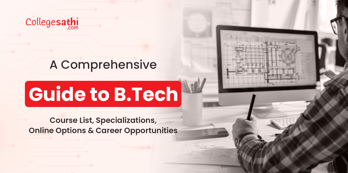 A Complete Guide to B.Tech: Course List, Specializations, Online Options & Career Opportunities
