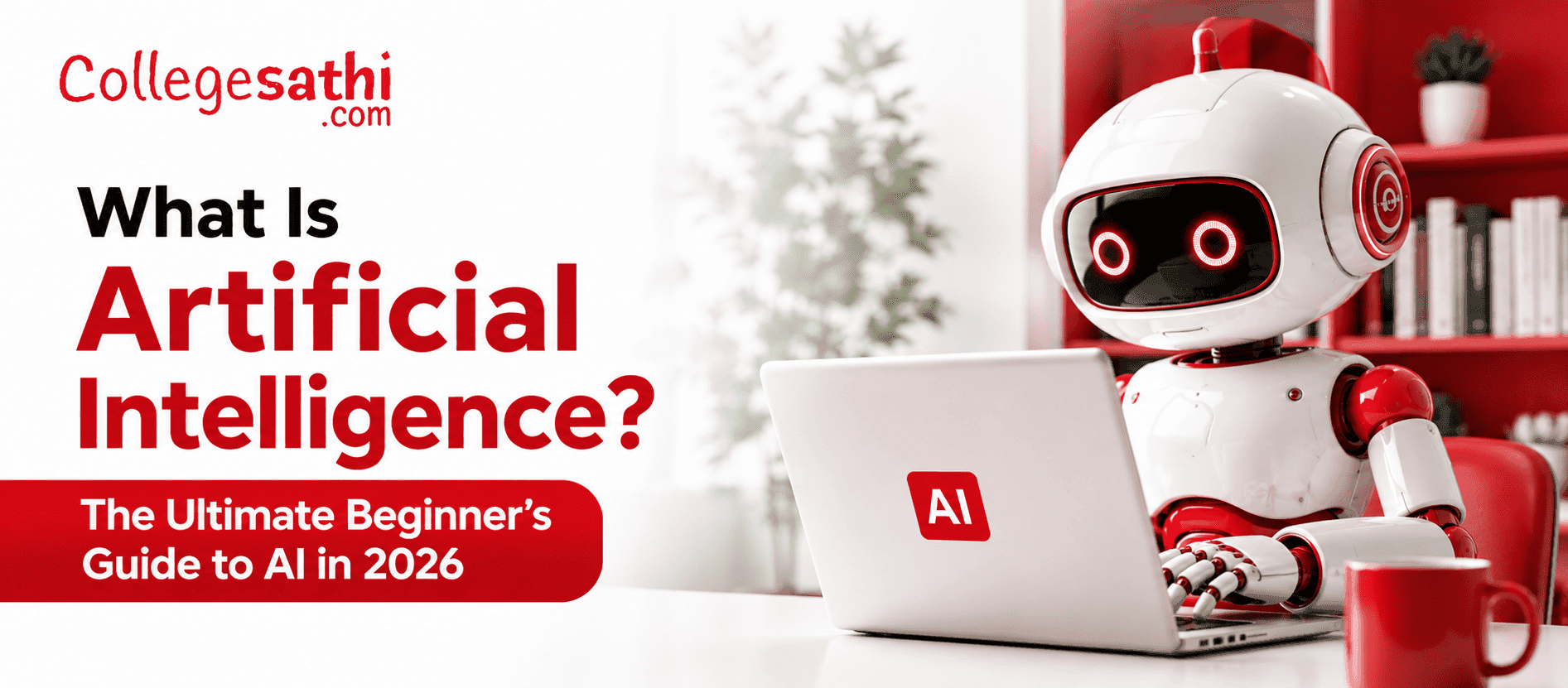 What Is Artificial Intelligence? The Ultimate Beginner's Guide to AI in 2026