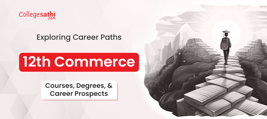 Exploring Career Paths after 12th Commerce: Courses, Degrees, and Career Prospects