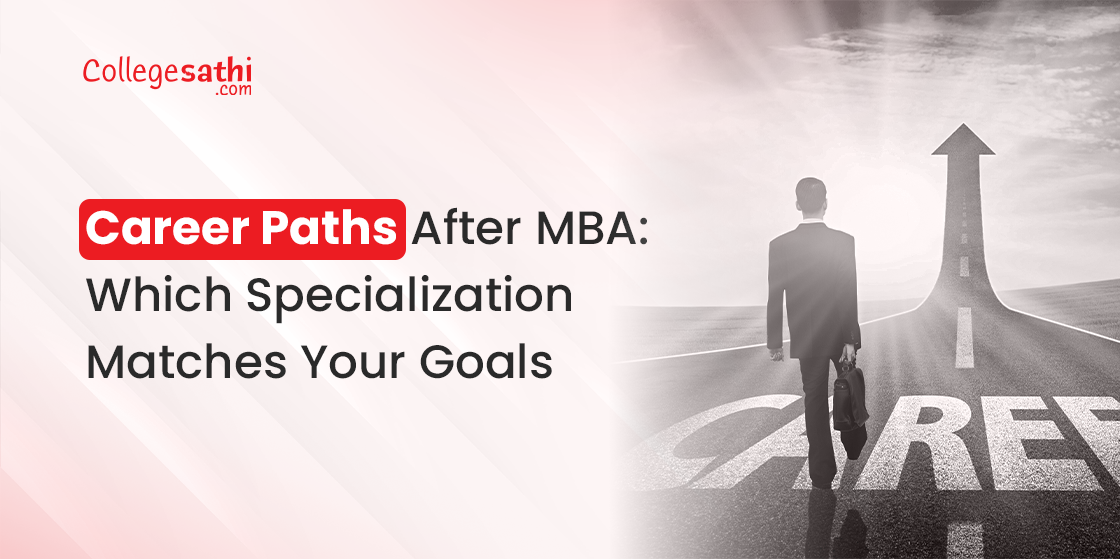 Career Paths After MBA: Which Specialization Matches Your Goals