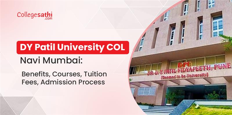 DY Patil University COL Navi Mumbai: Benefits, Courses, Tuition Fees, Admission Process