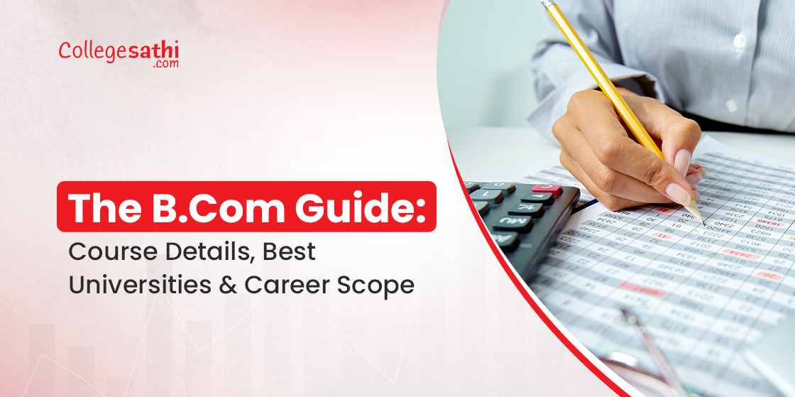 The B.Com Guide: Course Details, Best Universities & Career Scope