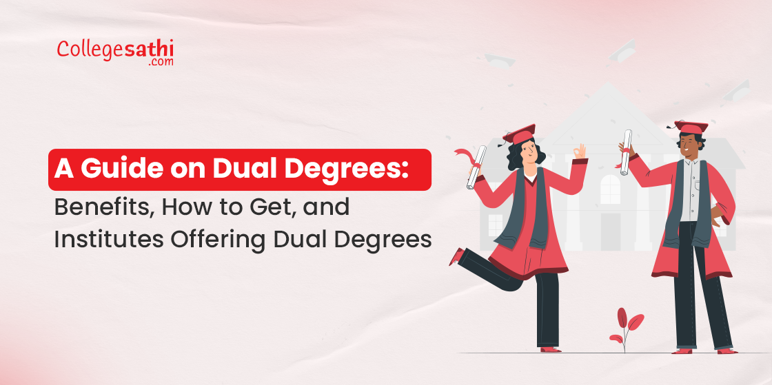 A Guide on Dual Degrees: Benefits, How to Get, and Institutes Offering Dual Degrees